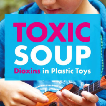 Toxic Soup: Dioxins in Plastic Toys